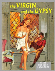 Title: The Virgin and the Gipsy: A Masterpiece in which Lawrence had Distilled and Purified his ideas about Sexuality and Morality, Author: D. H. Lawrence