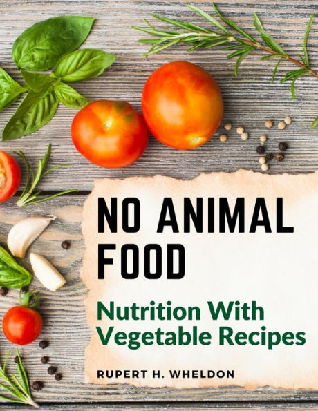 No Animal Food: Nutrition With Vegetable Recipes