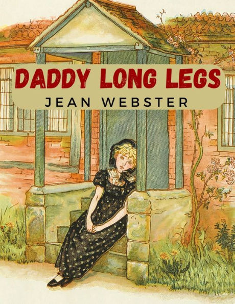 Daddy Long Legs: A Tale About a Girl That Succeeding Against the Odds