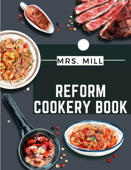 Reform Cookery Book: Up-To-Date Health Cookery for the Twentieth Century