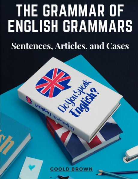 The Grammar of English Grammars: Sentences, Articles, and Cases