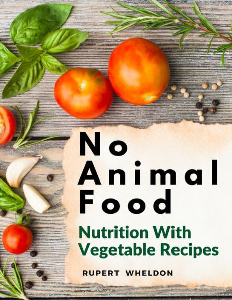 No Animal Food: Nutrition With Vegetable Recipes