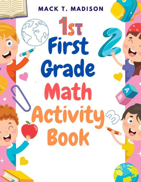 First Grade Math Activity Book: Addition, Subtraction, Identifying Numbers, Skip Counting, and More