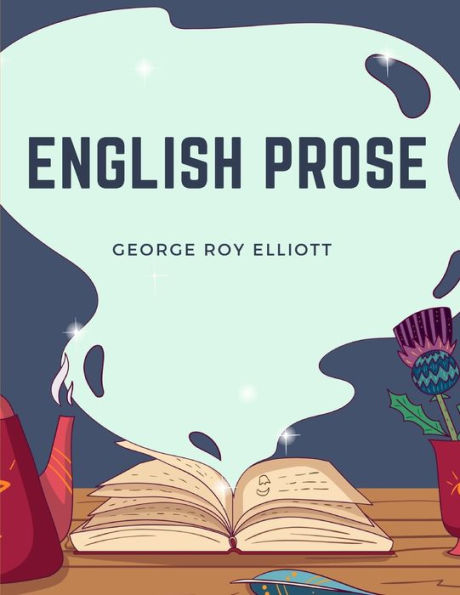 English Prose: A Series of Related Essays for the Discussion and Practice of the Art of Writing
