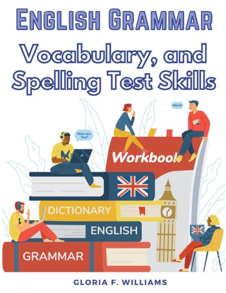English Grammar: Vocabulary, and Spelling Test Skills