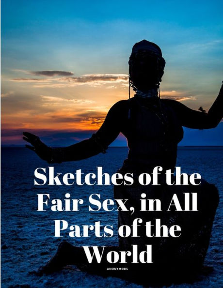 Sketches of the Fair Sex, All Parts World