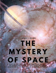 Title: The Mystery of Space - A Study of the Hyperspace Movement in the Light of the Evolution of New Psychic Faculties and an Inquiry into the Genesis and Essential Nature of Space, Author: Robert T Browne