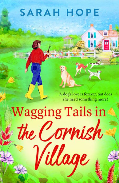 Wagging Tails in the Cornish Village: The start of an uplifting series from Sarah Hope, author of the Cornish Bakery series