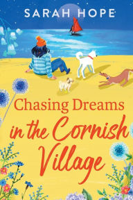 Title: Chasing Dreams In The Cornish Village, Author: Sarah Hope