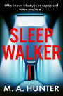 Sleepwalker: A BRAND NEW utterly gripping, twisty, psychological thrillers from BESTSELLER M A Hunter for Summer 2024
