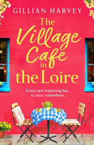 Book to download free The Village Cafe in the Loire: Escape to France with a feel-good and romantic new story from Gillian Harvey for 2025 iBook MOBI ePub 9781805499879 by Gillian Harvey
