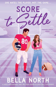 Title: Score to Settle: A totally unputdownable, sweet and steamy enemies-to-lovers small-town romance, Author: Bella North