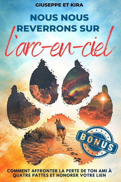 Nous nous reverrons sur l'arc-en-ciel: Comment surmonter la perte de ton ami Ã¯Â¿Â½ quatre pattes et honorer votre lien