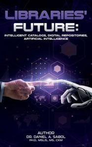 Title: Libraries' future: intelligent catalogs, digital repositories, artificial intelligence., Author: Dr. Daniel A. Sabol