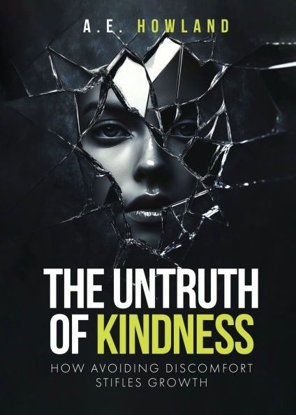 The Untruth of Kindness: How Avoiding Discomfort Stifles Growth