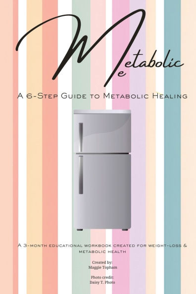 Metabolic Me: A 6-Step Guide to Healing, 3-Month Journey Sustainable Weight Loss