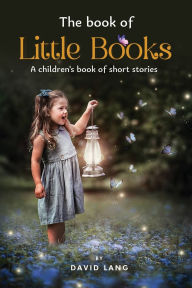 Title: The Book of Little Books: A children's book of short stories, Author: David Lang