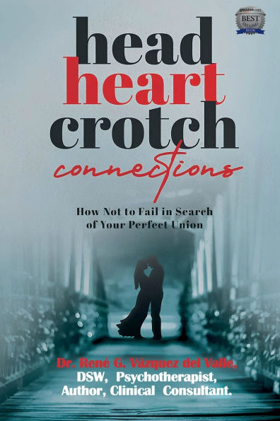 Head, Heart, Crotch Connections: How Not to Fail Search of Your Perfect Union