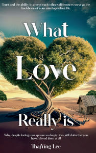 Title: What Love Really Is, Author: ThajYing Lee