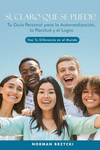 SÍ, CLARO QUE SE PUEDE!: Tu Guía Personal para la Autorrealización, Plenitud y el Logro