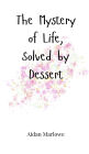 The Mystery of Life, Solved by Dessert