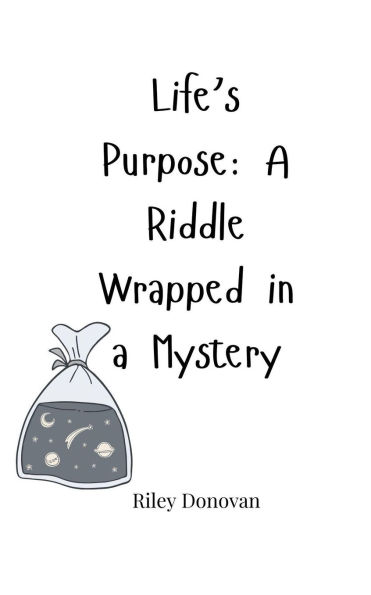 Life's Purpose: a Riddle Wrapped Mystery
