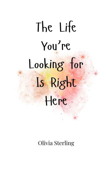 The Life You're Looking for Is Right Here