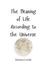 The Meaning of Life According to the Universe