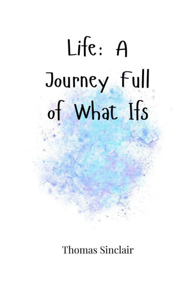 Life: A Journey Full of What Ifs