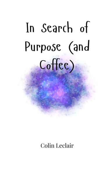 Search of Purpose (and Coffee)