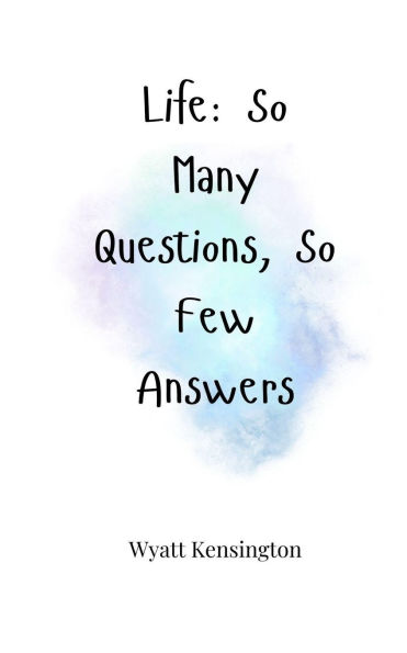 Life: So Many Questions, So Few Answers