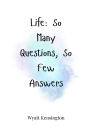 Life: So Many Questions, So Few Answers