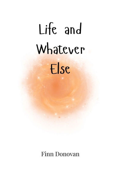 Life and Whatever Else