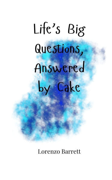 Life's Big Questions, Answered by Cake