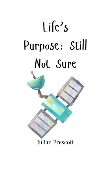 Life's Purpose: Still Not Sure