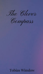 Title: The Clover Compass, Author: Tobias Winslow