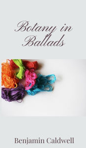 Title: Botany in Ballads, Author: Benjamin Caldwell