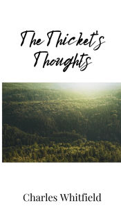 Title: The Thicket's Thoughts, Author: Charles Whitfield