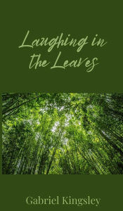 Title: Laughing in the Leaves, Author: Gabriel Kingsley