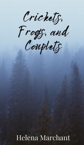 Title: Crickets, Frogs, and Couplets, Author: Helena Marchant