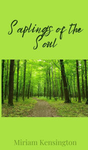Title: Saplings of the Soul, Author: Miriam Kensington