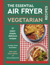 Title: The Essential Air Fryer Vegetarian Recipes, Author: Sam Milner