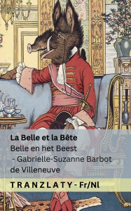 Title: La Belle et la Bï¿½te / Belle en het Beest: Tranzlaty Franï¿½ais Nederlands, Author: Gabrielle-Suzanne Barbot De Villeneuve