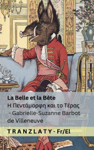Title: La Belle et la Bï¿½te / Η Πεντάμορφη και το Τέρας: Tranzlaty Franï¿½ais Ελληνικά, Author: Gabrielle-Suzanne Barbot De Villeneuve
