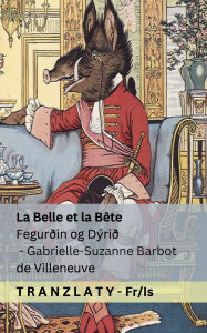 Title: La Belle et la Bï¿½te / Fegurï¿½in og Dï¿½riï¿½: Tranzlaty Franï¿½ais ï¿½slenska, Author: Gabrielle-Suzanne Barbot De Villeneuve