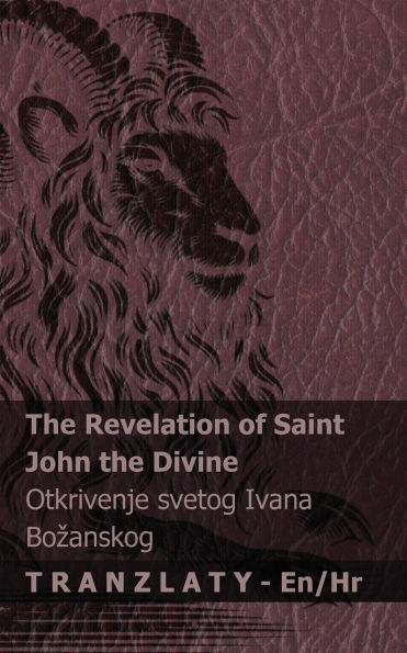 The Revelation of Saint John the Divine / Otkrivenje svetog Ivana Bozanskog: Tranzlaty English Hrvatski