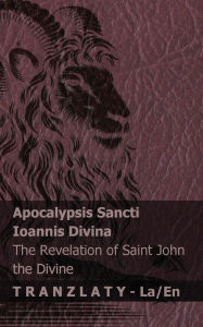 Title: Apocalypsis Sancti Ioannis Divina / The Revelation of Saint John the Divine: Tranzlaty Latin English, Author: Kjv