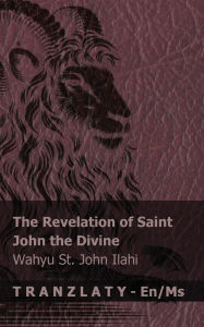 Title: The Revelation of Saint John the Divine / Wahyu St. John Ilahi: Tranzlaty English Bahasa Melayu, Author: Kjv