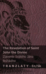 Title: The Revelation of Saint John the Divine / Zjavenie Svï¿½tï¿½ho Jï¿½na Bozskï¿½ho: Tranzlaty English Slovenčina, Author: Kjv