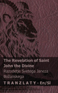 Title: The Revelation of Saint John the Divine / Razodetje Svetega Janeza Bozanskega: Tranzlaty English Slovensčina, Author: Kjv
